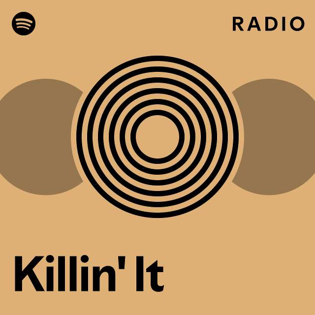 Killin' It Radio - Playlist By Spotify | Spotify