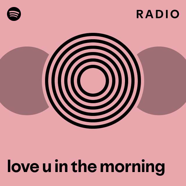 love-u-in-the-morning-radio-playlist-by-spotify-spotify