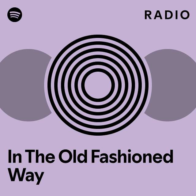 In The Old Fashioned Way Radio - playlist by Spotify | Spotify