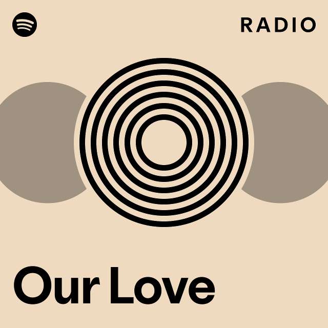 Our Love Radio - playlist by Spotify | Spotify