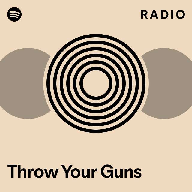 Throw Your Guns Radio playlist by Spotify Spotify