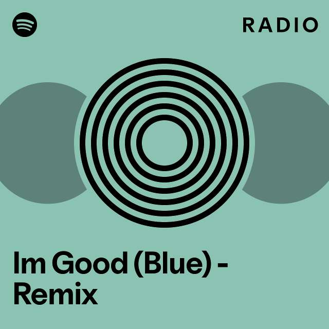 Im Good (Blue) - Remix Radio - playlist by Spotify | Spotify