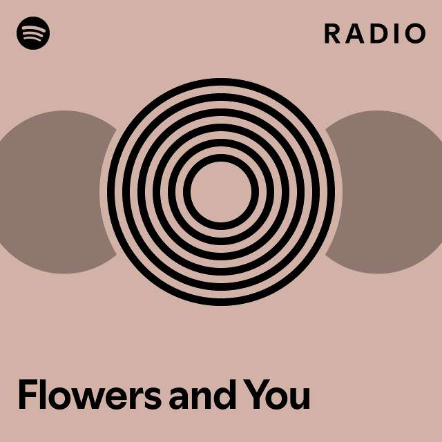 Flowers and You Radio playlist by Spotify Spotify