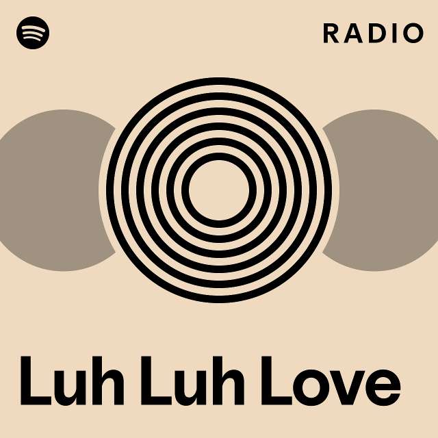 Luh Luh Love Radio Playlist By Spotify Spotify