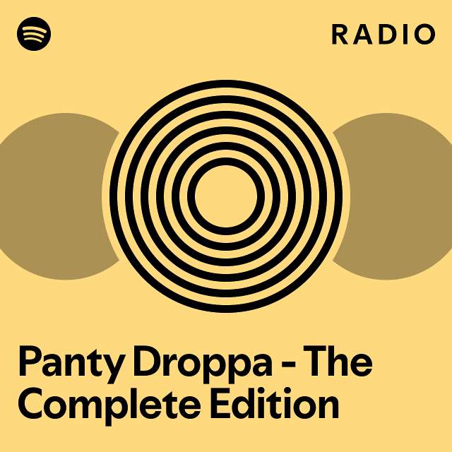 Panty Droppa The Complete Edition Radio playlist by Spotify Spotify
