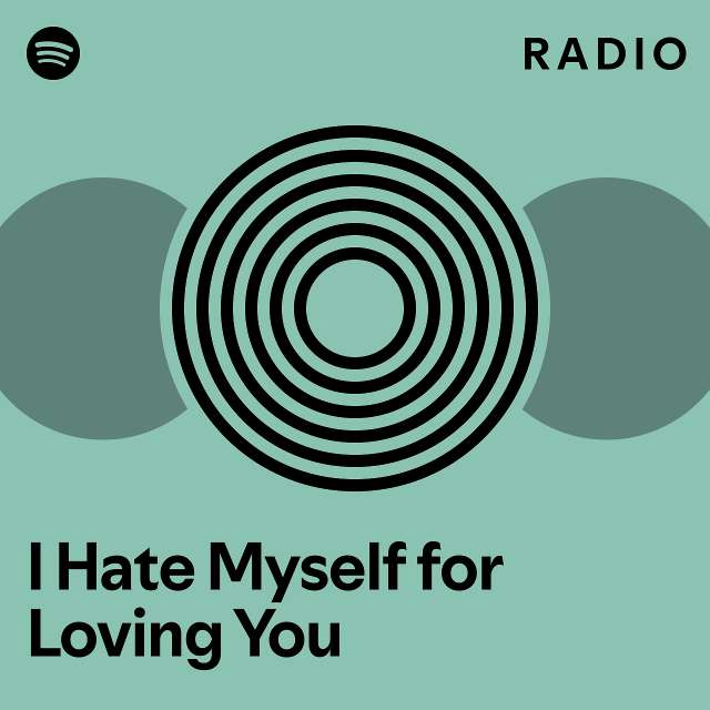 I Hate Myself For Loving You Radio Playlist By Spotify Spotify 4289