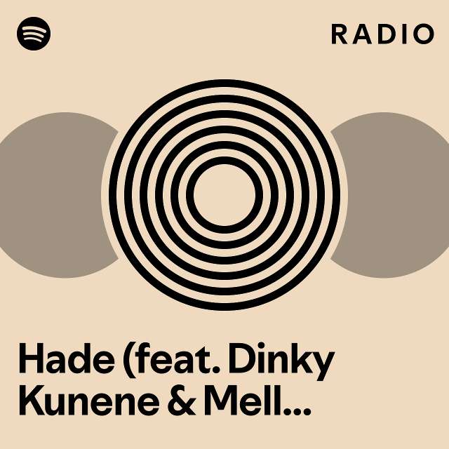 Hade (feat. Dinky Kunene & Mellow & Sleazy) Radio - Playlist By Spotify ...