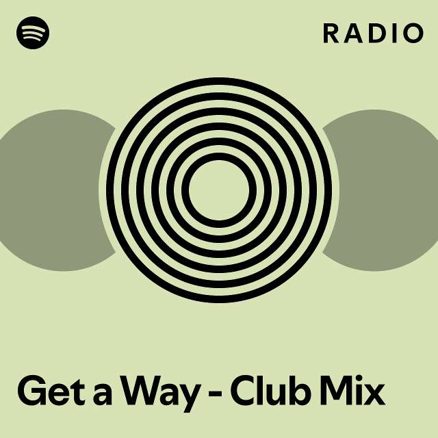 Get A Way Club Mix Radio Playlist By Spotify Spotify