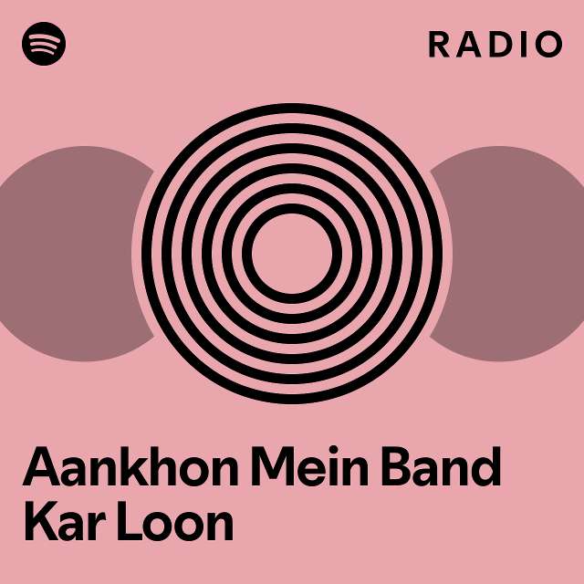 Aankhon Mein Band Kar Loon Radio playlist by Spotify Spotify