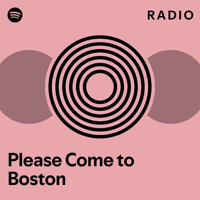 Please come to boston radio playlist by spotify spotify