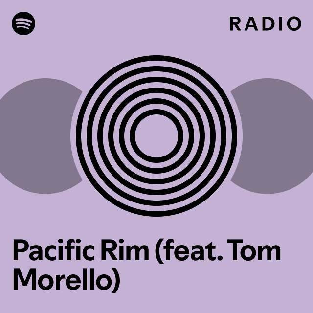 Pacific Rim (feat. Tom Morello) Radio - playlist by Spotify | Spotify