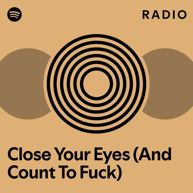 Close Your Eyes (And Count To Fuck) Radio - playlist by Spotify | Spotify