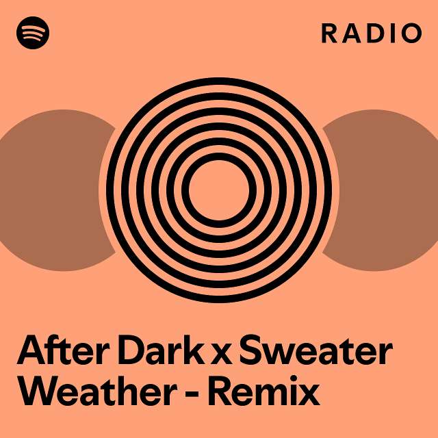 After Dark x Sweater Weather Remix Radio playlist by Spotify Spotify