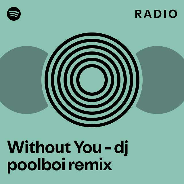 Without You dj poolboi remix Radio playlist by Spotify Spotify