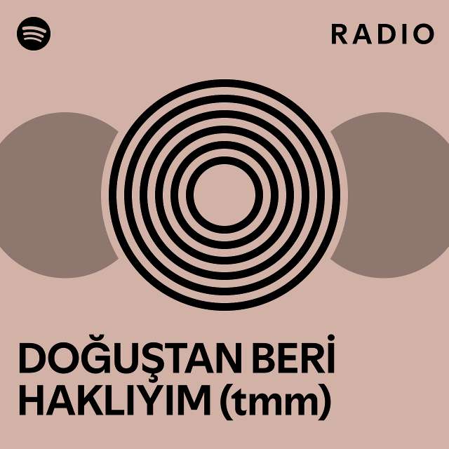 DOĞUŞTAN BERİ HAKLIYIM (tmm) Radio - playlist by Spotify | Spotify