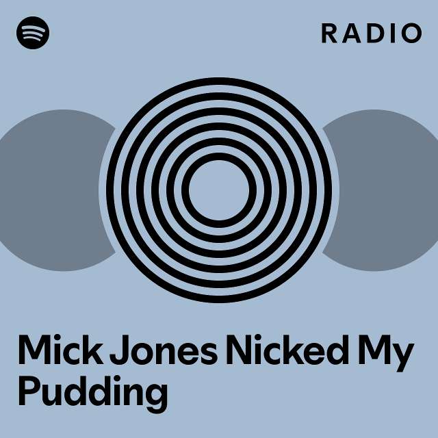 Mick Jones Nicked My Pudding Radio playlist by Spotify Spotify