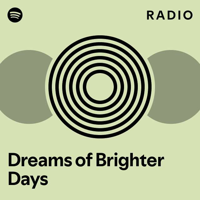 dreams-of-brighter-days-radio-playlist-by-spotify-spotify