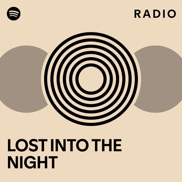 LOST INTO THE NIGHT Radio Playlist By Spotify Spotify