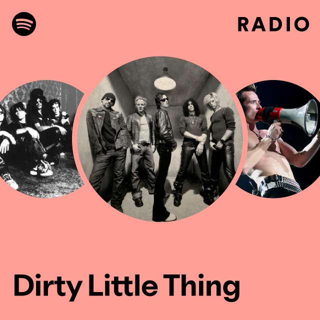 Dirty Little Thing Radio - playlist by Spotify | Spotify