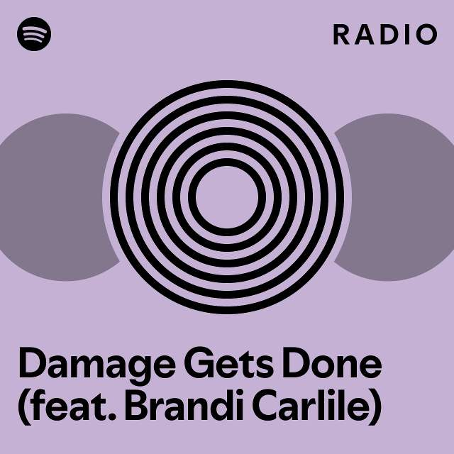 Damage Gets Done (feat. Brandi Carlile) Radio playlist by Spotify