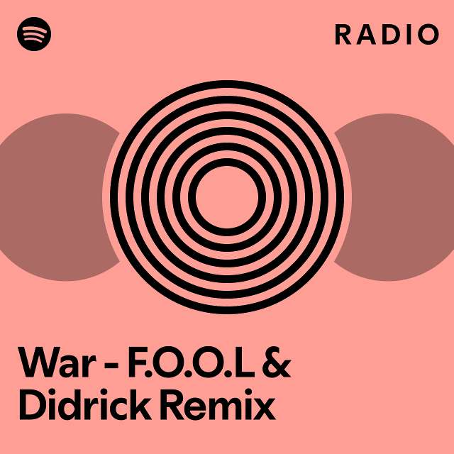 War - F.O.O.L & Didrick Remix Radio - playlist by Spotify | Spotify