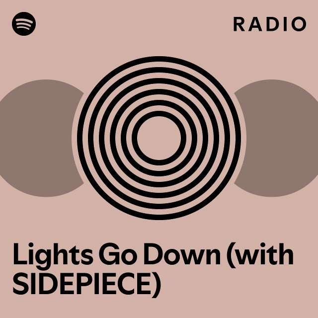 Lights Go Down (with SIDEPIECE) Radio playlist by Spotify Spotify