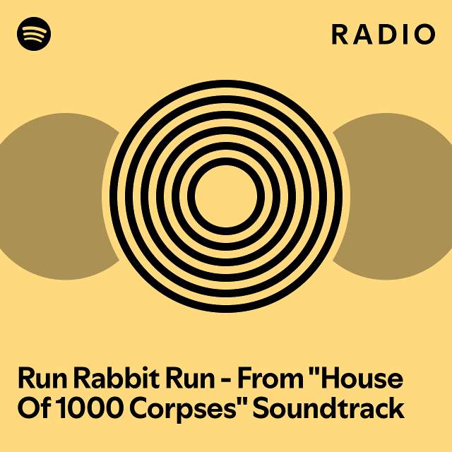 Run Rabbit Run From "House Of 1000 Corpses" Soundtrack Radio playlist by Spotify Spotify