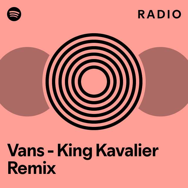 Vans King Kavalier Remix Radio playlist by Spotify Spotify