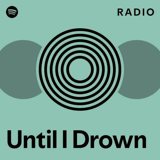 Until I Drown Radio - playlist by Spotify | Spotify