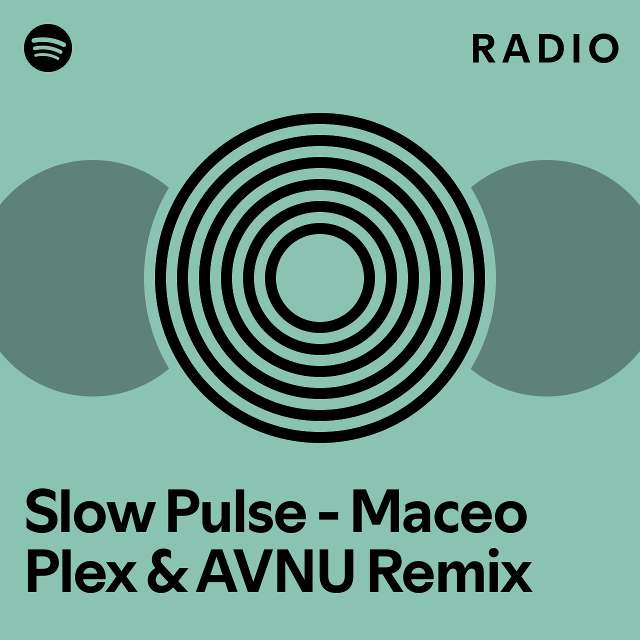 Slow pulse maceo plex avnu remix radio playlist by spotify spotify