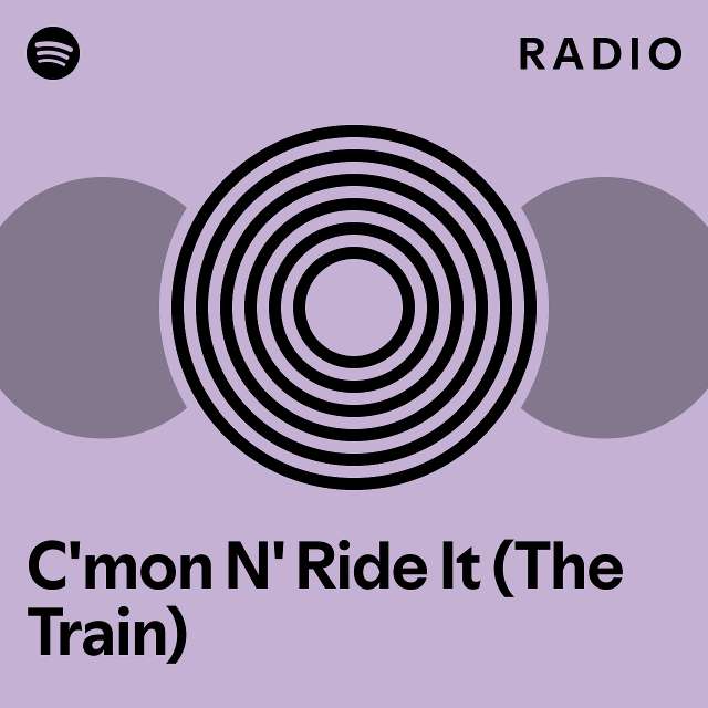 C'mon N' Ride It (The Train) Radio playlist by Spotify Spotify