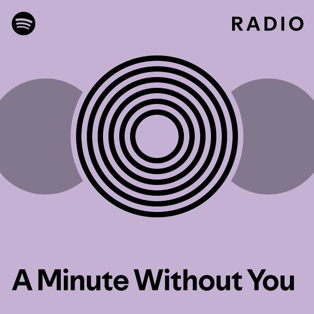 A Minute Without You Radio - Playlist By Spotify 