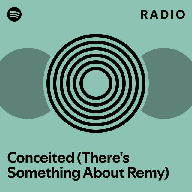 Conceited (There's Something About Remy) Radio playlist by Spotify
