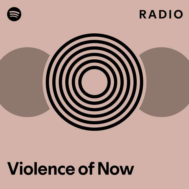 Violence Of Now Radio Playlist By Spotify Spotify