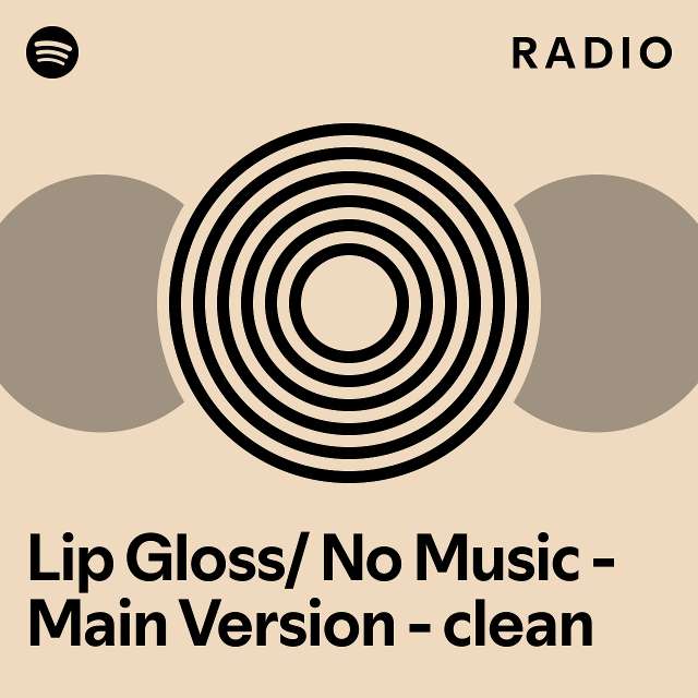 Lip Gloss/ No Music Main Version clean Radio playlist by Spotify