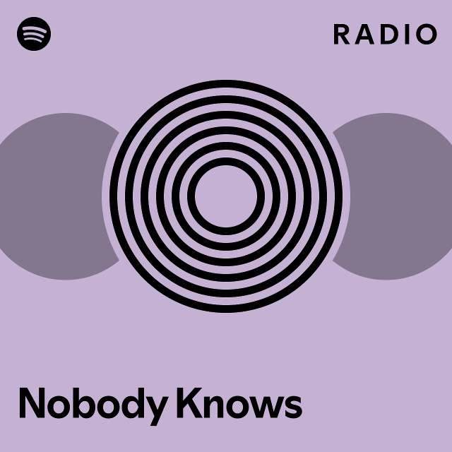 Nobody Knows Radio Playlist By Spotify Spotify