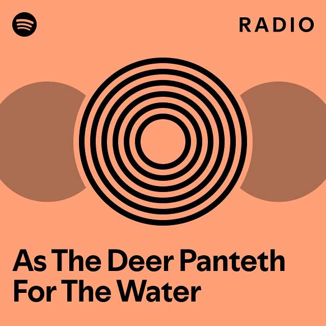 As The Deer Panteth For The Water Radio playlist by Spotify Spotify