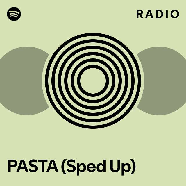 PASTA (Sped Up) Radio playlist by Spotify Spotify