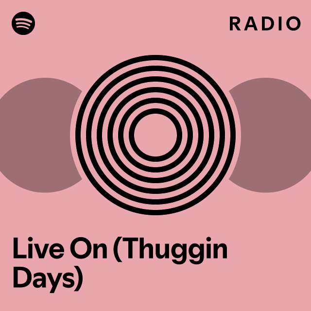 Live On (Thuggin Days) Radio - playlist by Spotify | Spotify