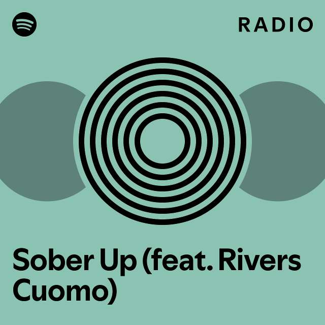 Sober Up (feat. Rivers Cuomo) Radio playlist by Spotify Spotify