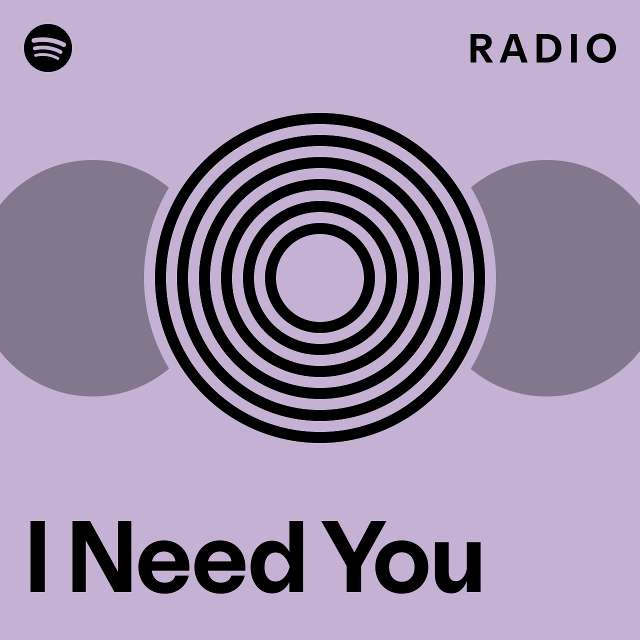 I Need You Radio - playlist by Spotify | Spotify