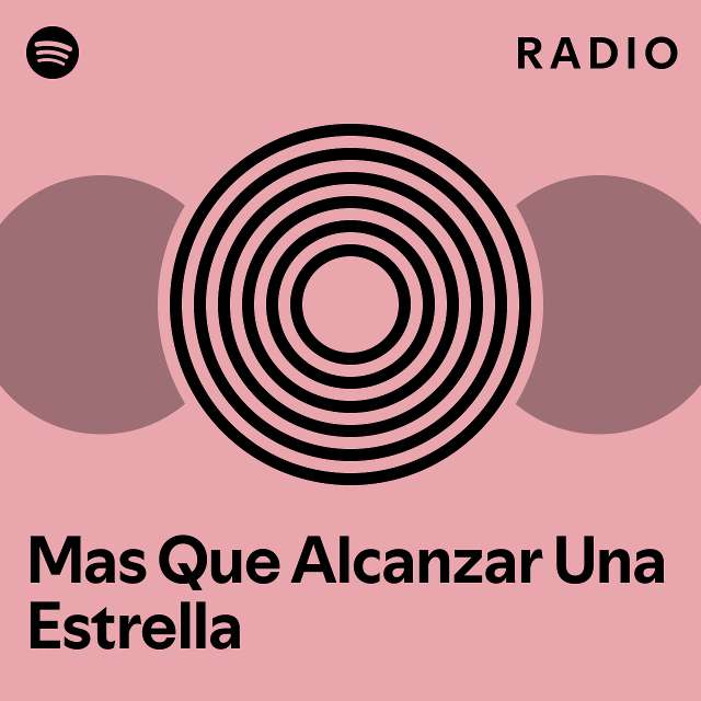 Mas Que Alcanzar Una Estrella Radio playlist by Spotify Spotify