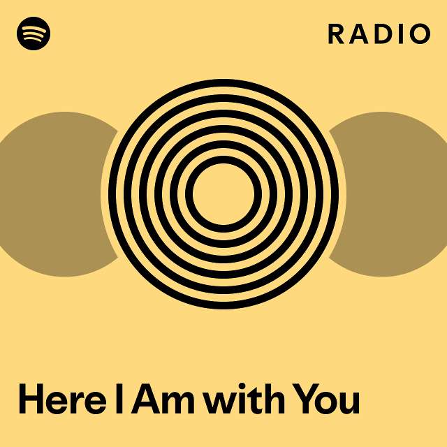 Here I Am with You Radio - playlist by Spotify | Spotify