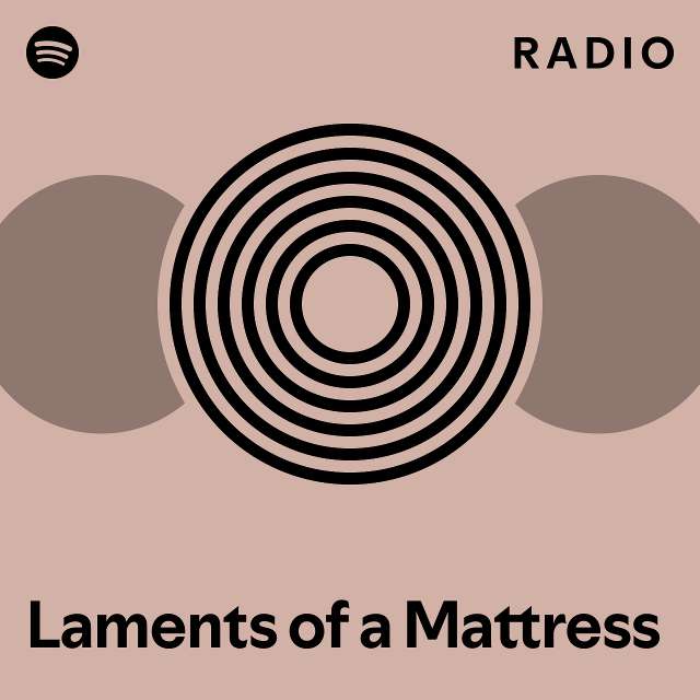 Laments of a Mattress Radio playlist by Spotify Spotify