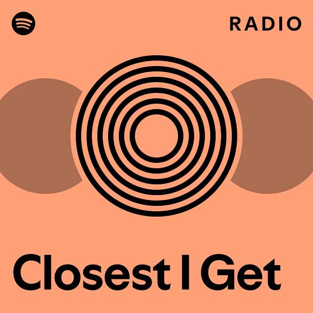 Closest I Get Radio playlist by Spotify Spotify