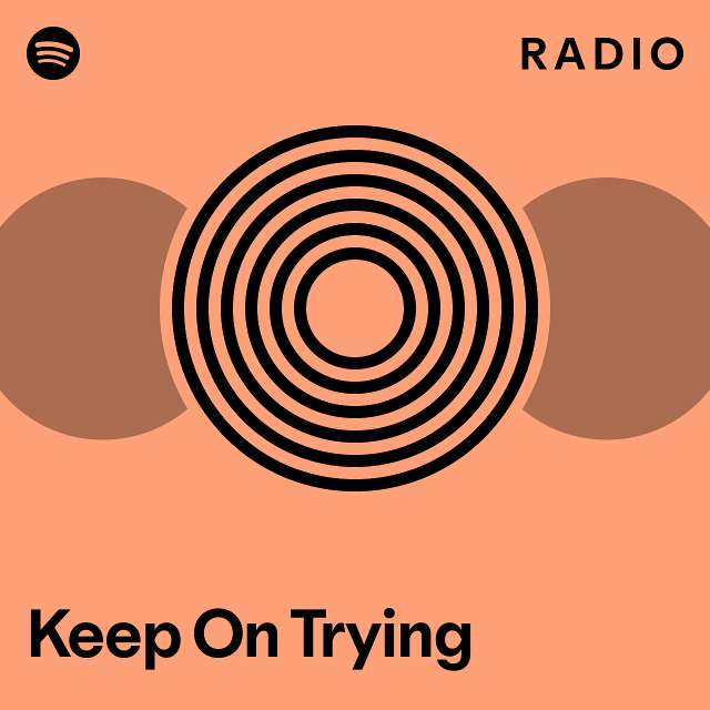 keep-on-trying-radio-playlist-by-spotify-spotify