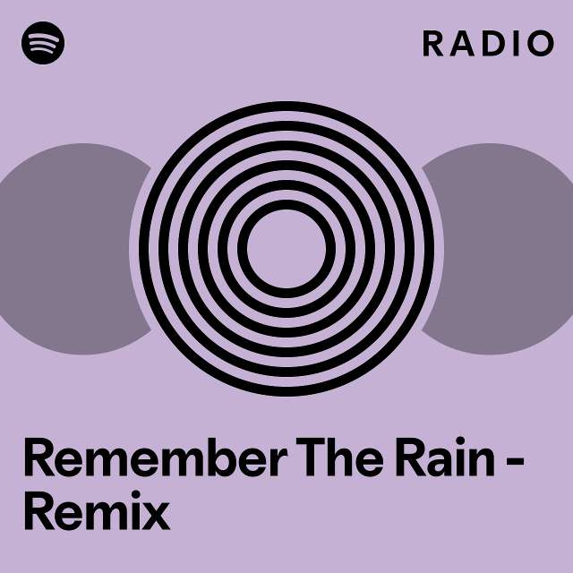 Remember The Rain - Remix Radio - playlist by Spotify | Spotify