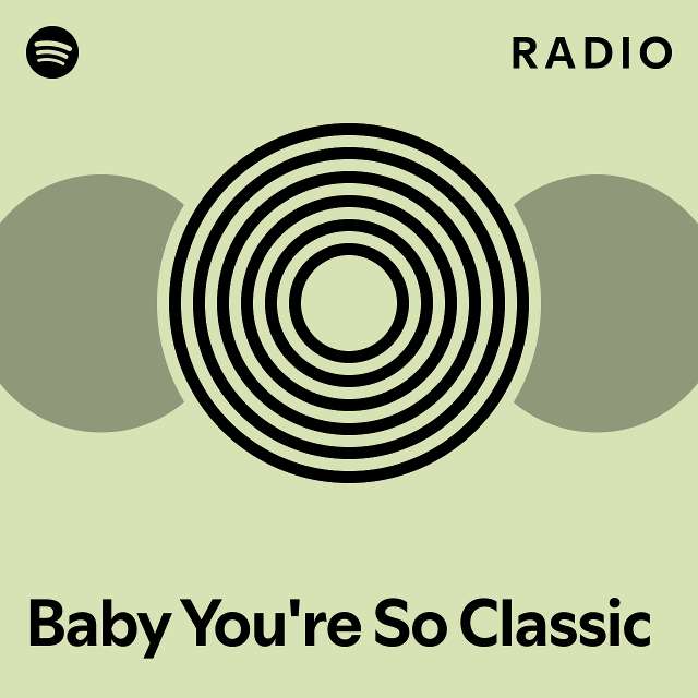 Baby You're So Classic Radio playlist by Spotify Spotify