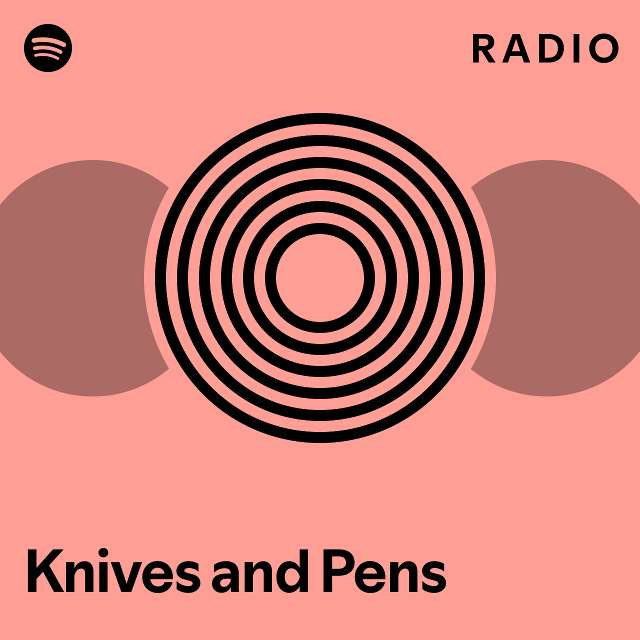 Knives and Pens Radio playlist by Spotify Spotify