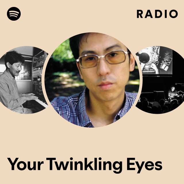 Your Twinkling Eyes Radio Playlist By Spotify Spotify 8073